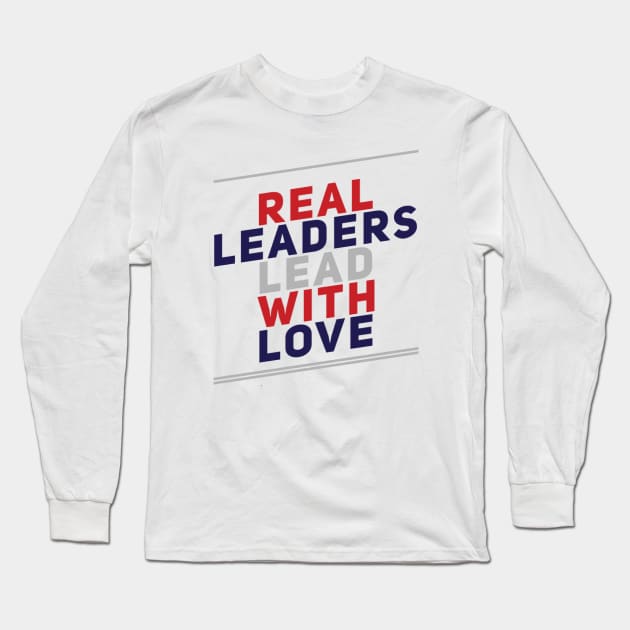 Real leaders lead with love Long Sleeve T-Shirt by BoogieCreates